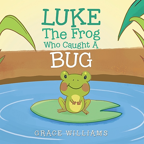Luke the Frog Who Caught a Bug, Grace Williams