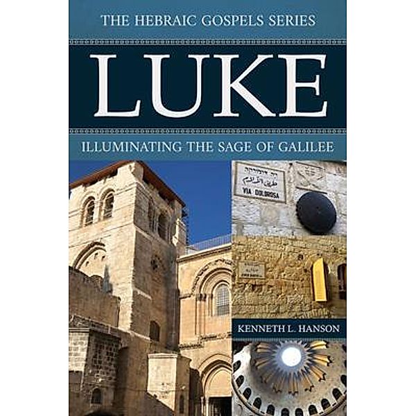 Luke / The Hebraic Gospels Series, Kenneth Hanson