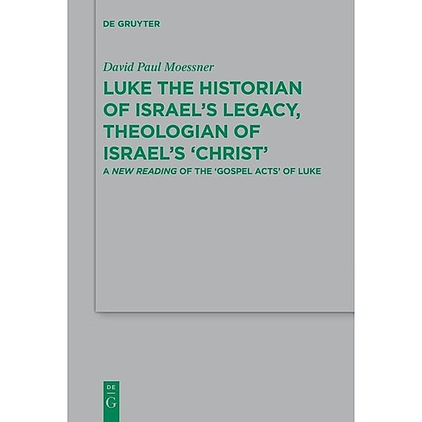 Luke the Historian of Israel's Legacy, Theologian of Israel's 'Christ', David Paul Moessner