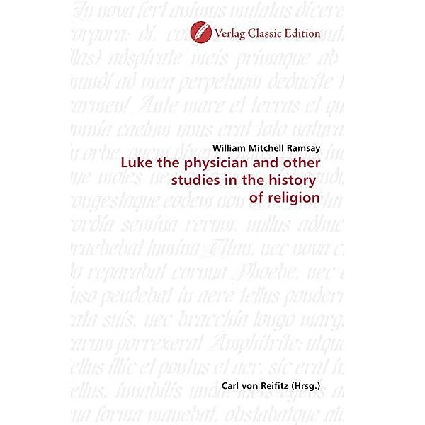 Luke the physician and other studies in the history  of religion, William Mitchell Ramsay