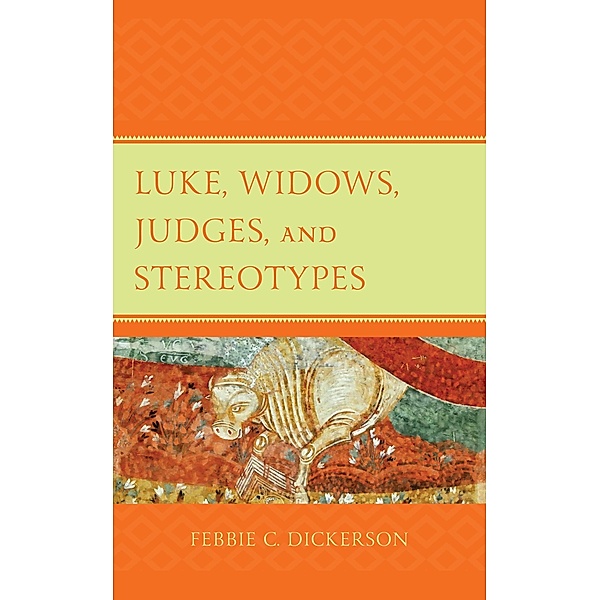 Luke, Widows, Judges, and Stereotypes / Womanist Readings of Scripture, Febbie C. Dickerson