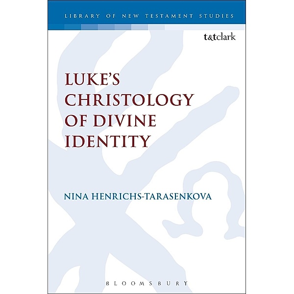 Luke's Christology of Divine Identity, Nina Henrichs-Tarasenkova