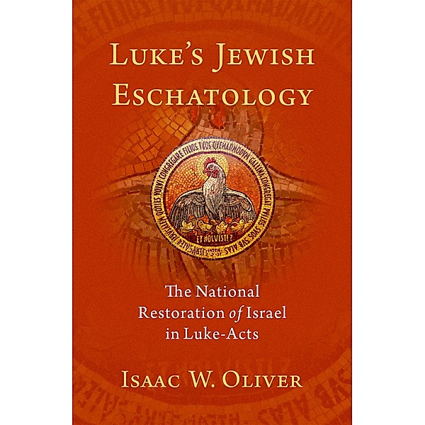 Luke's Jewish Eschatology, Isaac W. Oliver