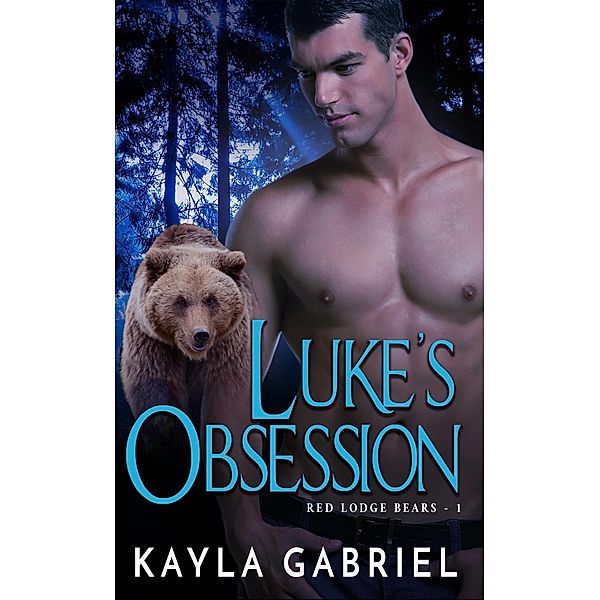 Luke's Obsession (Red Lodge Bears, #1), Kayla Gabriel