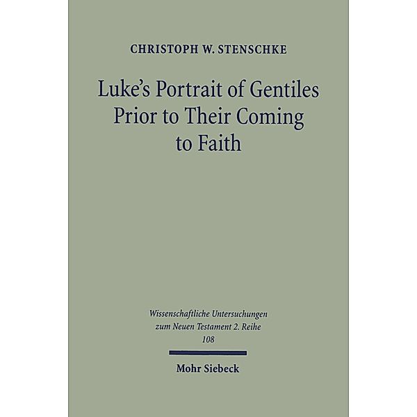 Luke's Portrait of Gentiles Prior to Their Coming to Faith, Christoph W. Stenschke