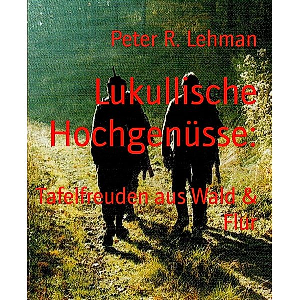 Lukullische Hochgenüsse:, Peter R. Lehman