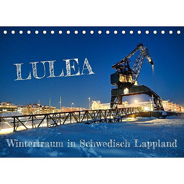 Lulea - Wintertraum in Schwedisch Lappland (Tischkalender 2023 DIN A5 quer), Bernd Becker