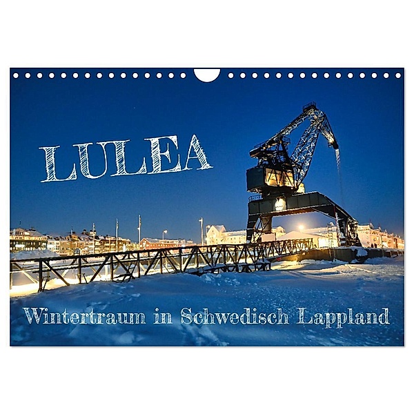 Lulea - Wintertraum in Schwedisch Lappland (Wandkalender 2024 DIN A4 quer), CALVENDO Monatskalender, Bernd Becker