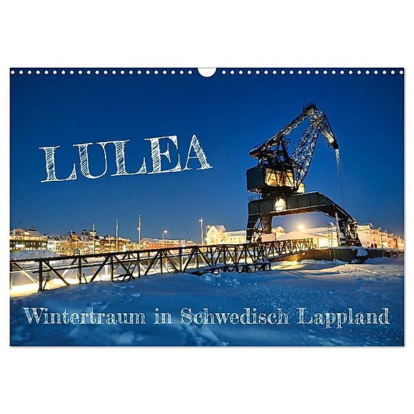 Lulea - Wintertraum in Schwedisch Lappland (Wandkalender 2024 DIN A3 quer), CALVENDO Monatskalender, Bernd Becker