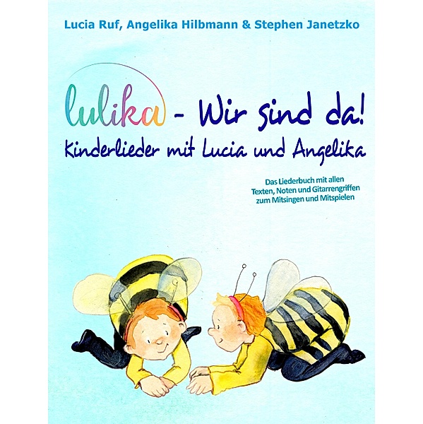 LULIKA: Wir sind da - Kinderlieder mit Lucia und Angelika, Stephen Janetzko, Lucia Ruf, Angelika Hilbmann