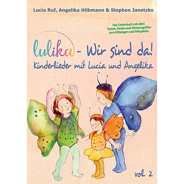 LULIKA: Wir sind da (Kinderlieder mit Lucia und Angelika), Vol. 2, Stephen Janetzko, Lucia Ruf, Angelika Hilbmann
