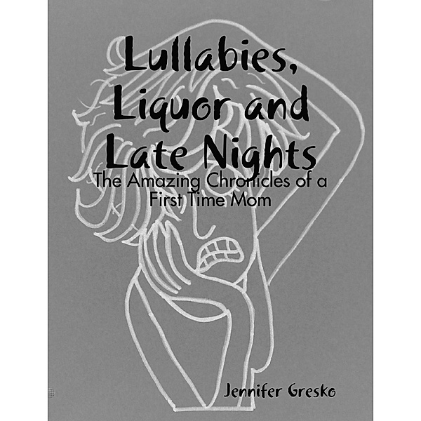 Lullabies, Liquor and Late Nights, Jennifer Gresko