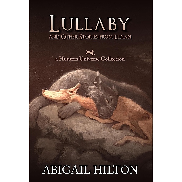 Lullaby and Other Stories from Lidian (Hunters Universe, #2) / Hunters Universe, Abigail Hilton