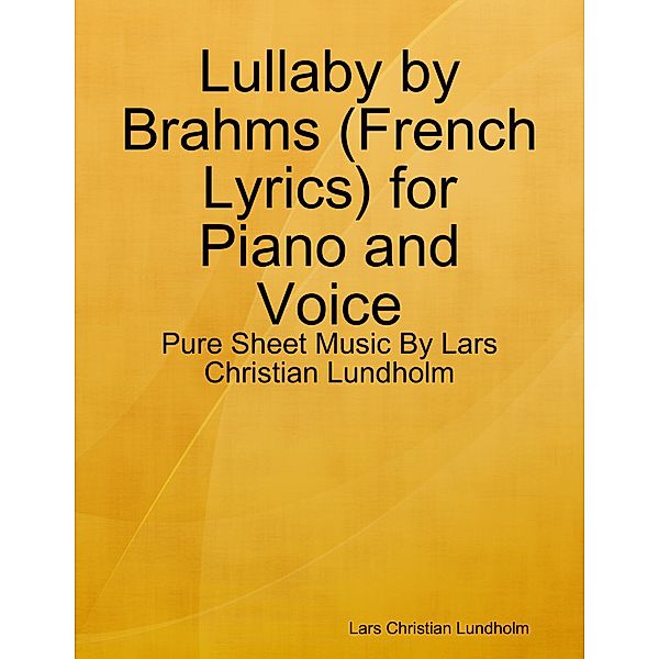 Lullaby by Brahms (French Lyrics) for Piano and Voice - Pure Sheet Music By Lars Christian Lundholm, Lars Christian Lundholm