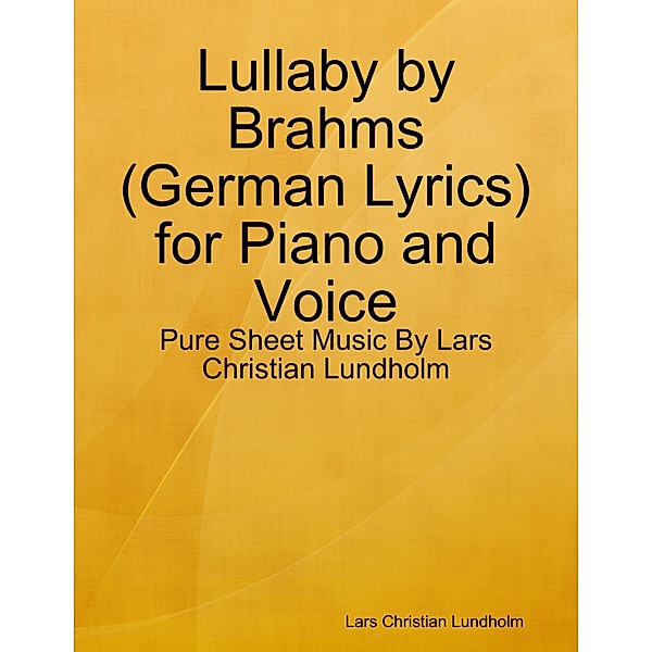Lullaby by Brahms (German Lyrics) for Piano and Voice - Pure Sheet Music By Lars Christian Lundholm, Lars Christian Lundholm