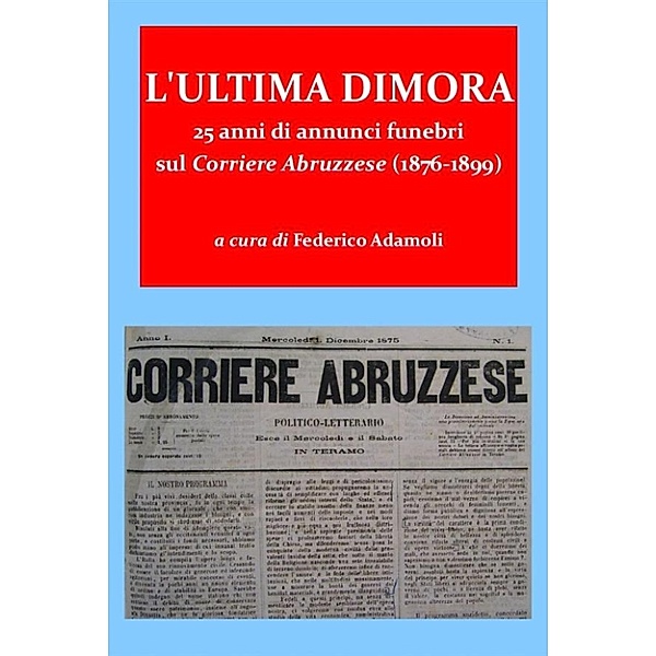 L'ultima dimora. 25 anni di annunci funebri sul Corriere Abruzzese (1876-1899), Federico Adamoli