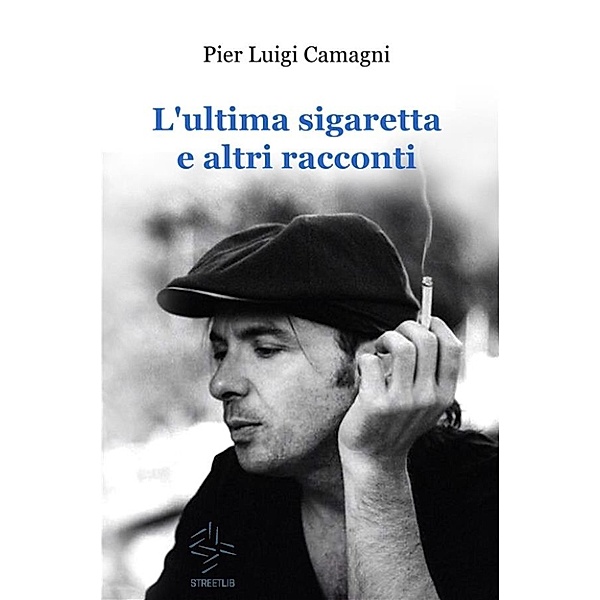 L'ultima sigaretta e altri racconti, Pier Luigi Camagni