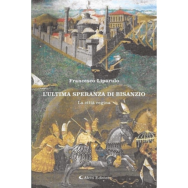 L'ultima speranza di Bisanzio - La città regina, Francesco Liparulo