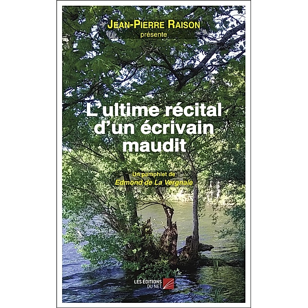 L'ultime recital d'un ecrivain maudit / Les Editions du Net, Raison Jean-Pierre Raison