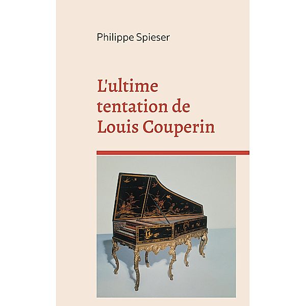 L'ultime tentation de Louis Couperin, Philippe Spieser