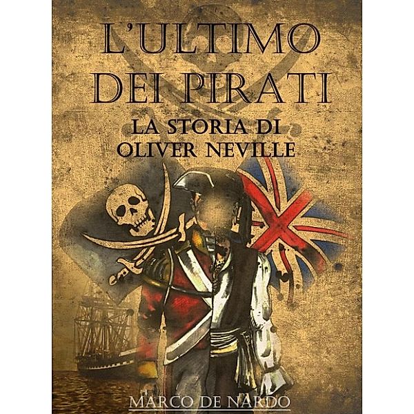 L'ultimo dei pirati - La storia di Oliver Neville, Marco De Nardo