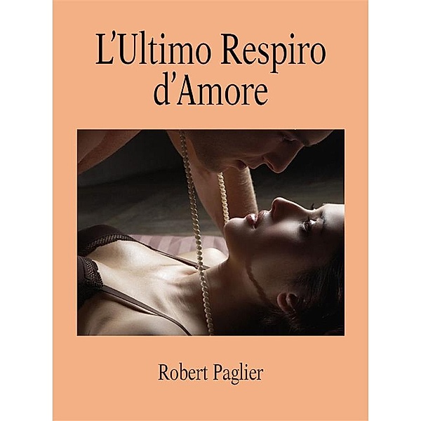 L'ultimo respiro d'amore, Robert Paglier