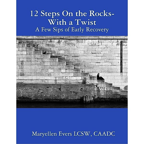 Lulu.com: 12 Steps On the Rocks - With a Twist, Caadc Evers LCSW
