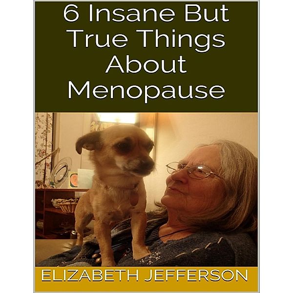 Lulu.com: 6 Insane But True Things About Menopause, Elizabeth Jefferson