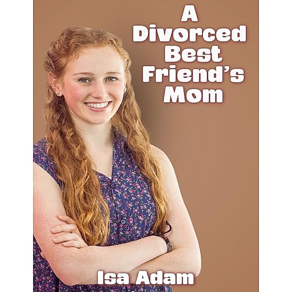 Lulu.com: A Divorced Best Friend's Mom, Isa Adam