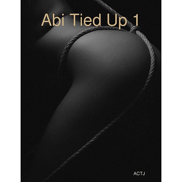 Lulu.com: Abi Tied Up 1, Actj