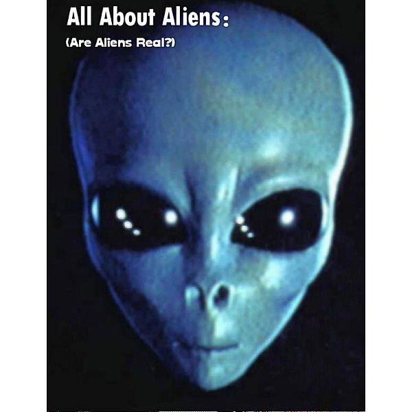 Lulu.com: All About Aliens: (Are Aliens Real?), Sean Mosley