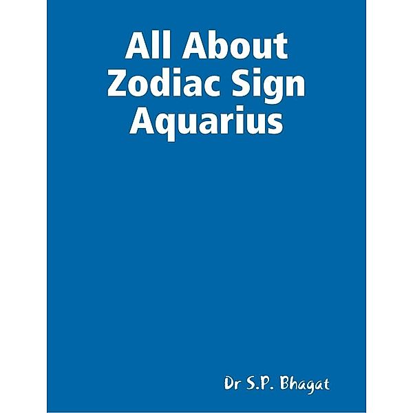 Lulu.com: All About Zodiac Sign Aquarius, S. P. Bhagat