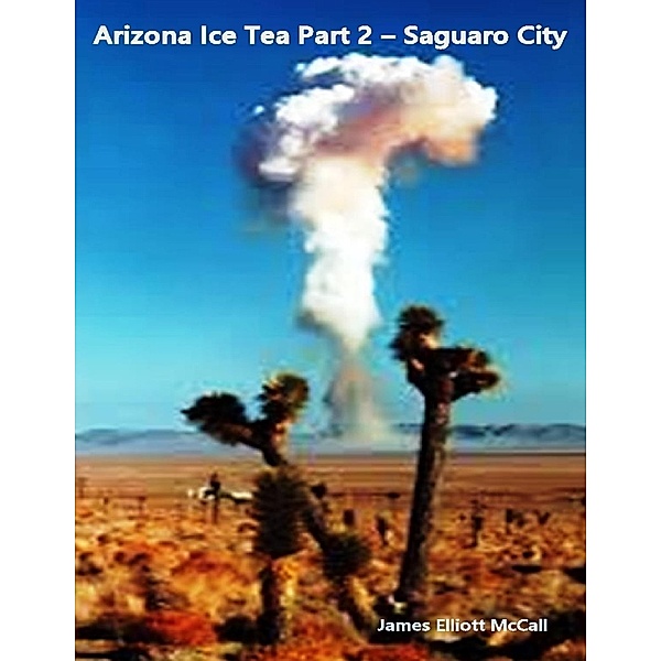 Lulu.com: Arizona Ice Tea Part 2 - Saguaro City, James Elliott McCall