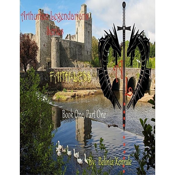 Lulu.com: Arthurian Legendarians:  Faith-less Book One, Part One, Belinia Xenrale