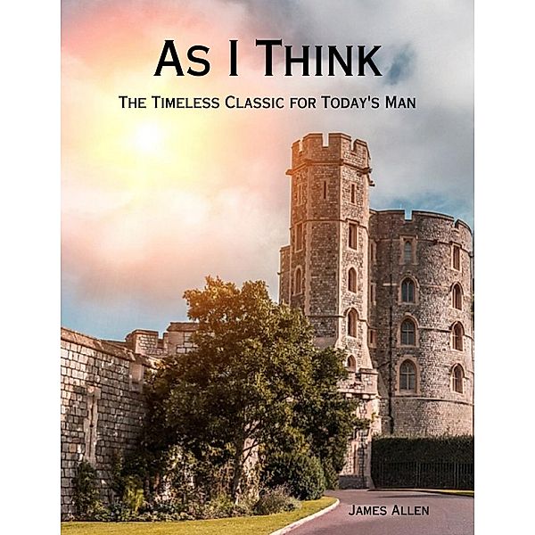 Lulu.com: As I Think - The Timeless Classic for Men - eBook Version, James Allen