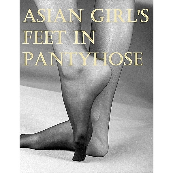 Lulu.com: Asian Girl's Feet In Pantyhose, Martin Bose