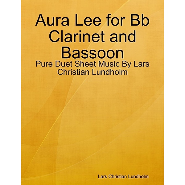 Lulu.com: Aura Lee for Bb Clarinet and Bassoon - Pure Duet Sheet Music By Lars Christian Lundholm, Lars Christian Lundholm