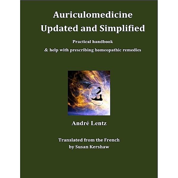 Lulu.com: Auriculomedicine Updated and Simplified - Practical handbook - Help with prescribing homeopathic remedies, André Lentz, Susan Kershaw