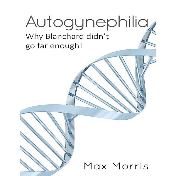 Lulu.com: Autogynephilia: Why Blanchard Didn't Go Far Enough, Max Morris