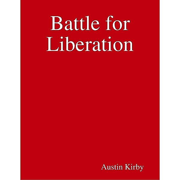 Lulu.com: Battle for Liberation, Austin Kirby