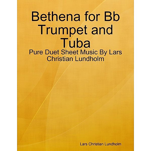 Lulu.com: Bethena for Bb Trumpet and Tuba - Pure Duet Sheet Music By Lars Christian Lundholm, Lars Christian Lundholm