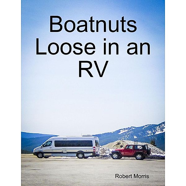 Lulu.com: Boatnuts Loose in an RV, Robert Morris