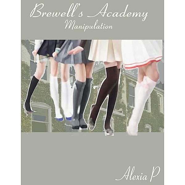 Lulu.com: Brewell's Academy - Manipulation, Alexia P