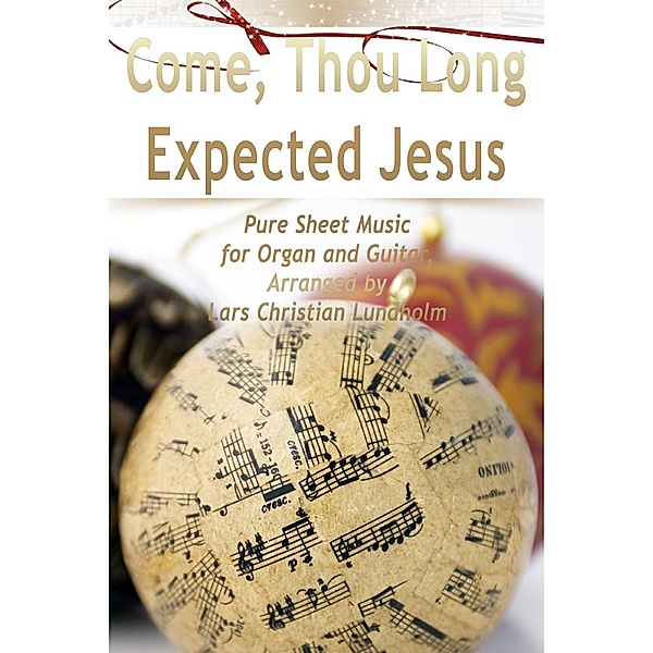 Lulu.com: Come, Thou Long Expected Jesus Pure Sheet Music for Organ and Guitar, Arranged by Lars Christian Lundholm, Lars Christian Lundholm