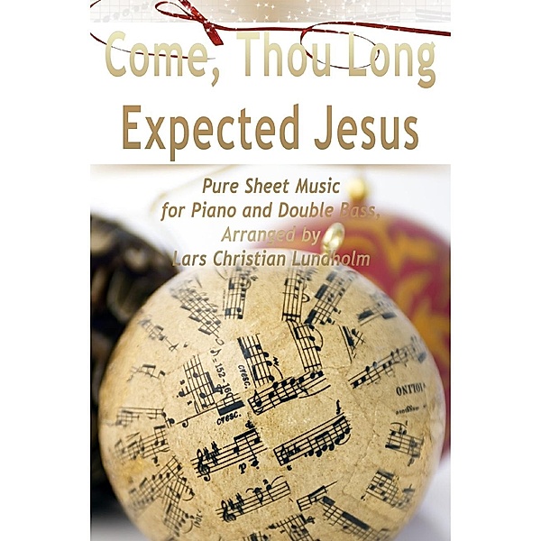 Lulu.com: Come, Thou Long Expected Jesus Pure Sheet Music for Piano and Double Bass, Arranged by Lars Christian Lundholm, Lars Christian Lundholm