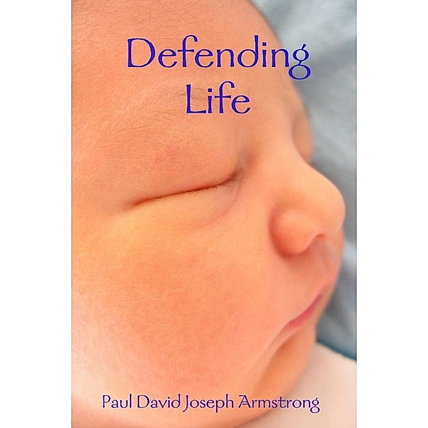 Lulu.com: Defending Life, Paul David Joseph Armstrong