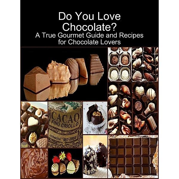 Lulu.com: Do You Love Chocolate: A True Gourmet Guide and Recipes for Chocolate Lovers, Karolis Sciaponis