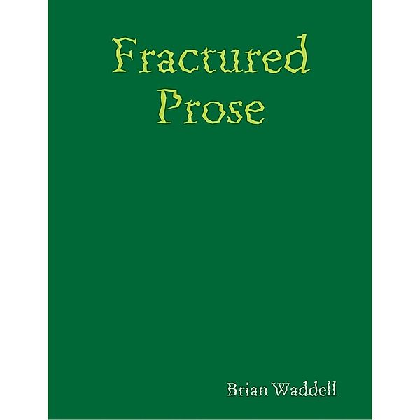 Lulu.com: Fractured Prose, Brian Waddell