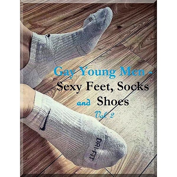 Lulu.com: Gay Young Men - Sexy Feet, Socks and Shoes Vol. 2, Raymond Alan