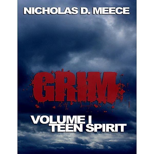 Lulu.com: Grim Volume I: Teen Spirit, Nicholas D. Meece
